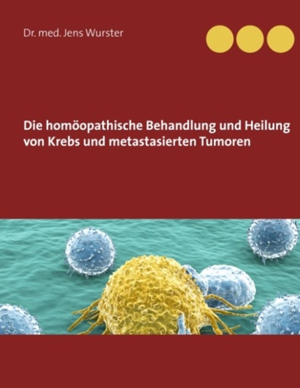 Die-homoeopathische-Behandlung-und-Heilung-von-Krebs-und-metastasierten-Tumoren-Jens-Wurster